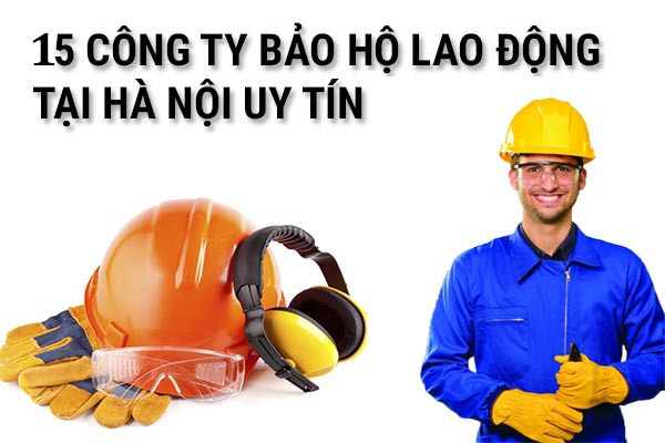 Top 15 công ty bảo hộ lao động tại Hà Nội uy tín nhất hiện nay